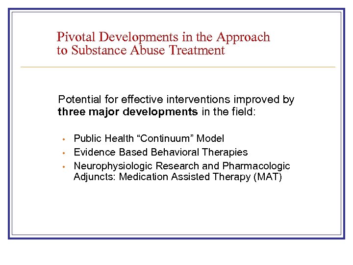 Pivotal Developments in the Approach to Substance Abuse Treatment Potential for effective interventions improved