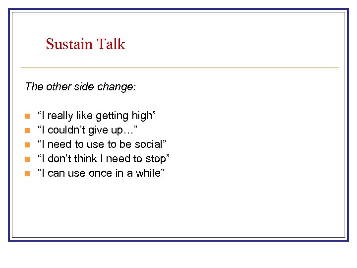 Sustain Talk The other side change: n n n “I really like getting high”