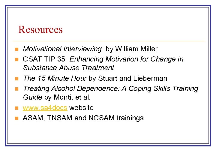 Resources n n n Motivational Interviewing by William Miller CSAT TIP 35: Enhancing Motivation