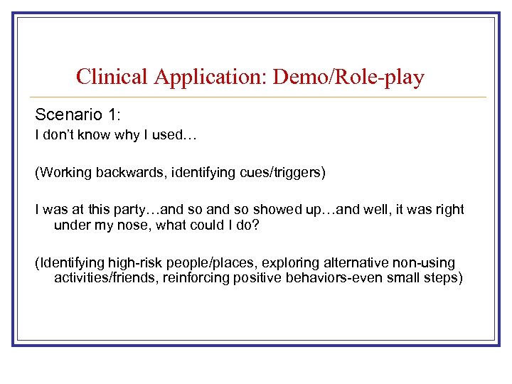 Clinical Application: Demo/Role-play Scenario 1: I don’t know why I used… (Working backwards, identifying