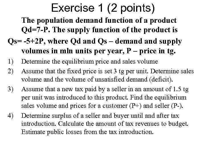 Exercise 1 (2 points) The population demand function of a product Qd=7 -P. The