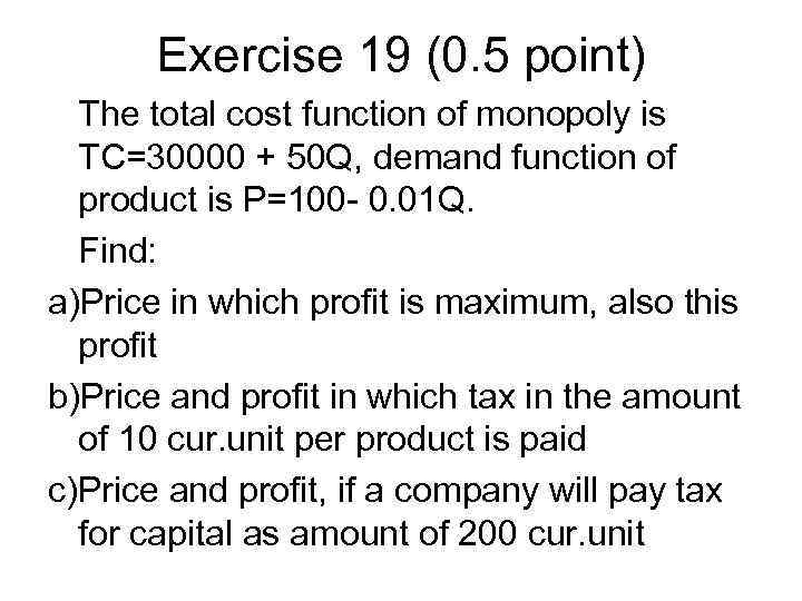 Exercise 19 (0. 5 point) The total cost function of monopoly is TC=30000 +