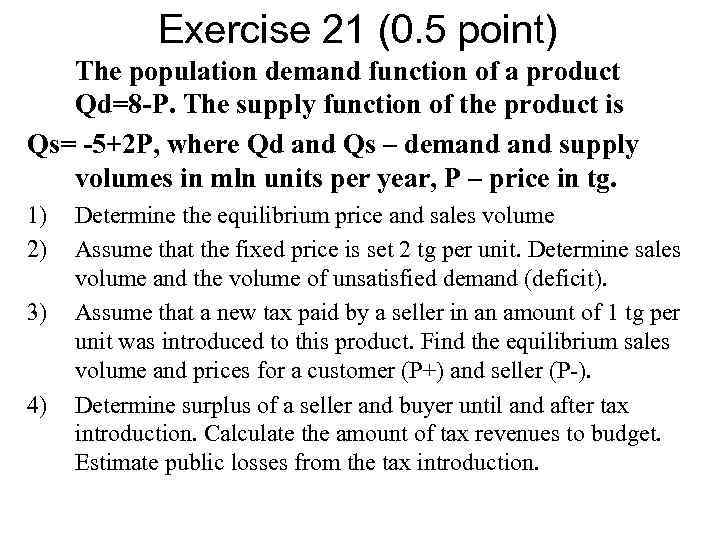 Exercise 21 (0. 5 point) The population demand function of a product Qd=8 -P.