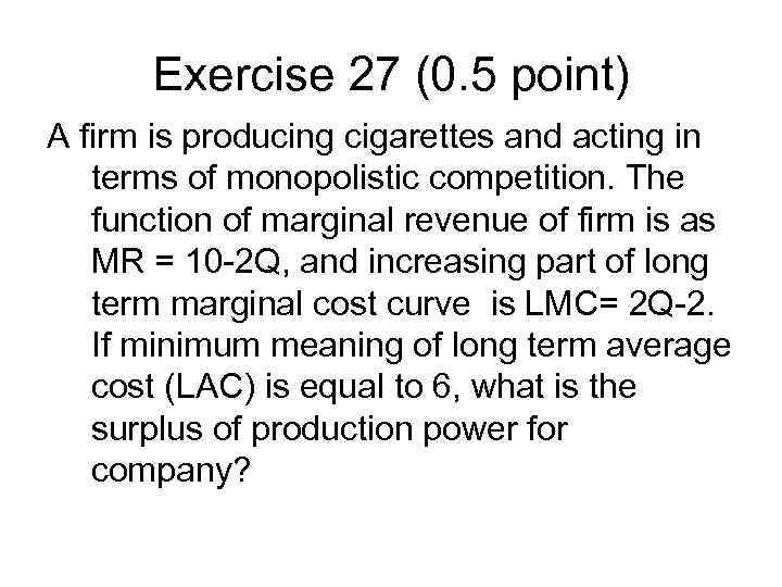 Exercise 27 (0. 5 point) A firm is producing cigarettes and acting in terms