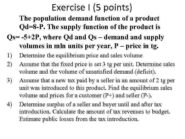 Exercise I (5 points) The population demand function of a product Qd=8 -P. The