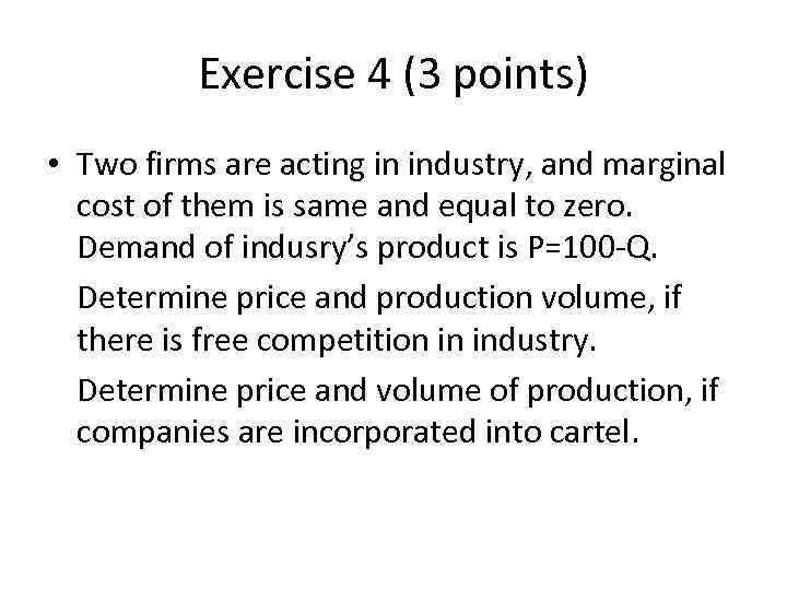 Exercise 4 (3 points) • Two firms are acting in industry, and marginal cost