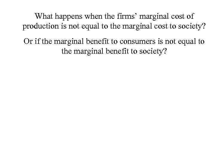 What happens when the firms’ marginal cost of production is not equal to the