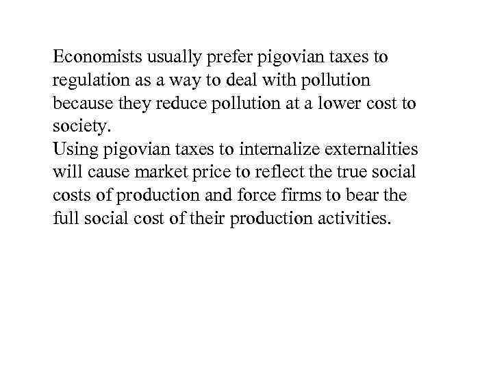 Economists usually prefer pigovian taxes to regulation as a way to deal with pollution