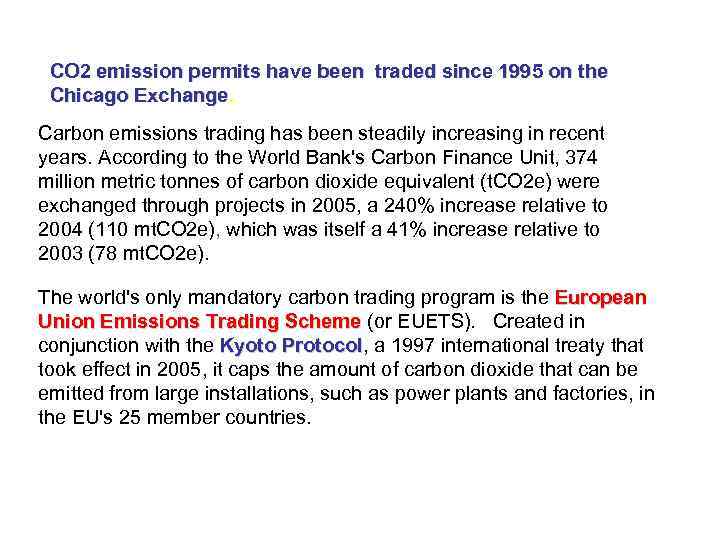 CO 2 emission permits have been traded since 1995 on the Chicago Exchange. Carbon