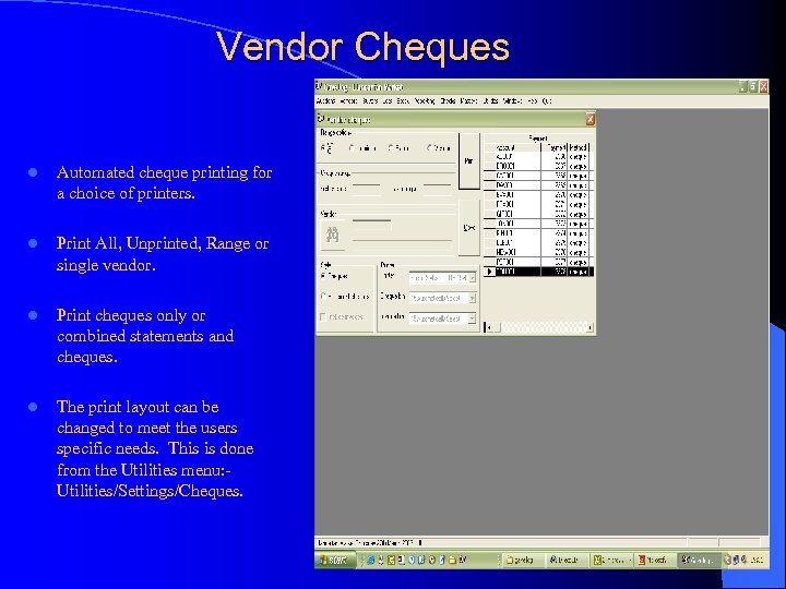 Vendor Cheques l Automated cheque printing for a choice of printers. l Print All,