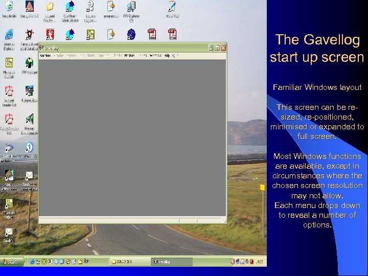 The Gavellog start up screen Familiar Windows layout This screen can be resized, re-positioned,