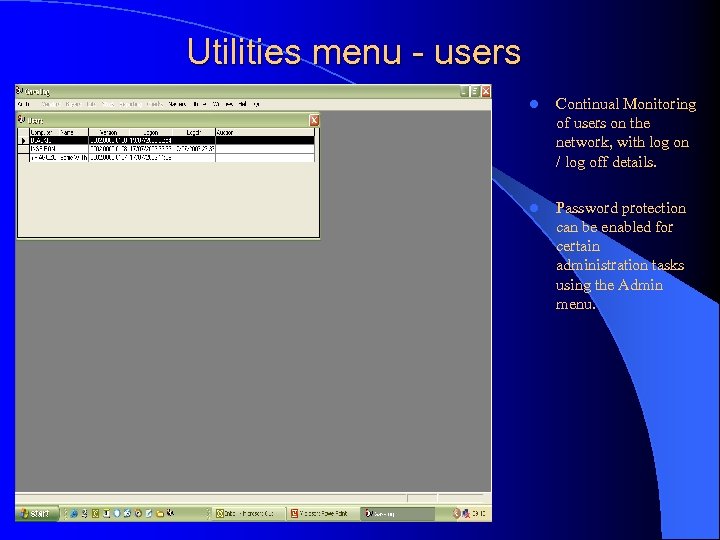 Utilities menu - users l Continual Monitoring of users on the network, with log