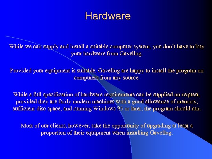 Hardware While we can supply and install a suitable computer system, you don’t have