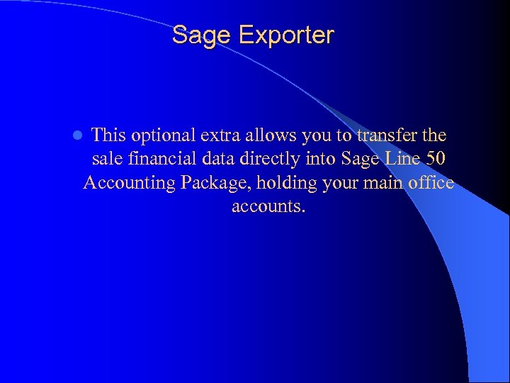 Sage Exporter This optional extra allows you to transfer the sale financial data directly