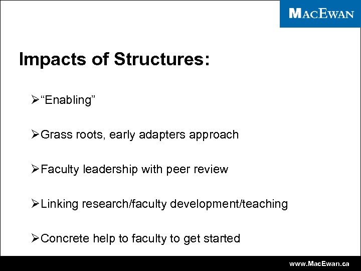 Impacts of Structures: Ø“Enabling” ØGrass roots, early adapters approach ØFaculty leadership with peer review