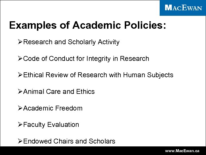 Examples of Academic Policies: ØResearch and Scholarly Activity ØCode of Conduct for Integrity in