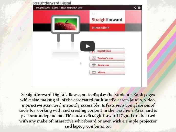 Straightforward Digital allows you to display the Student’s Book pages while also making all