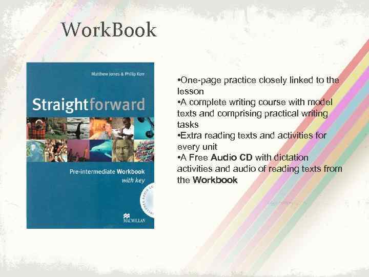 Work. Book • One-page practice closely linked to the lesson • A complete writing