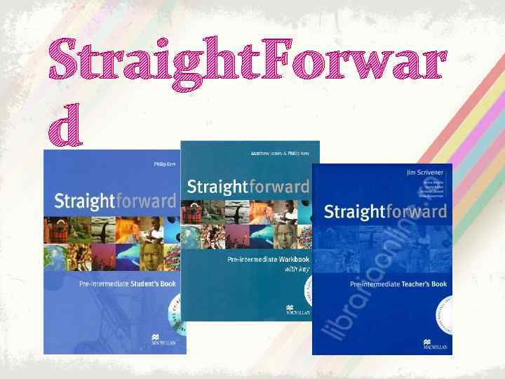 Straight. Forwar d 