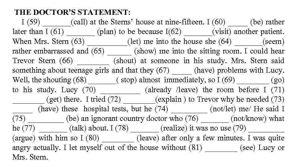 THE DOCTOR’S STATEMENT: I (59) _______(call) at the Sterns’ house at nine-fifteen. I (60)