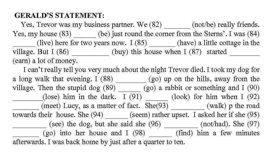 GERALD’S STATEMENT: Yes, Trevor was my business partner. We (82) _______ (not/be) really friends.