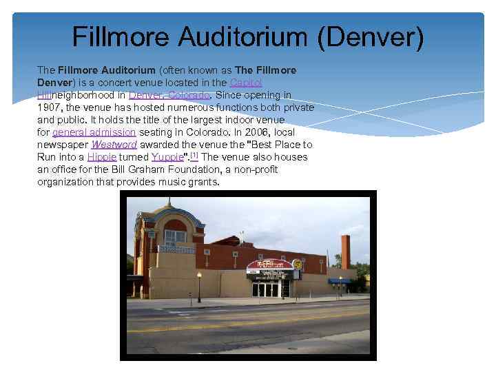 Fillmore Auditorium (Denver) The Fillmore Auditorium (often known as The Fillmore Denver) is a