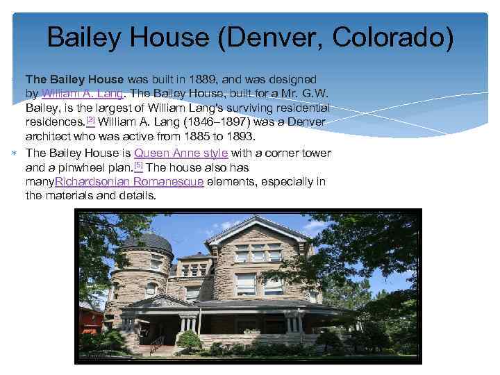 Bailey House (Denver, Colorado) The Bailey House was built in 1889, and was designed