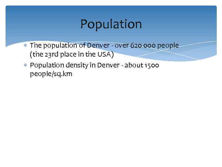 Population The population of Denver - over 620 000 people (the 23 rd place