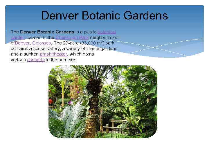 Denver Botanic Gardens The Denver Botanic Gardens is a public botanical garden located in