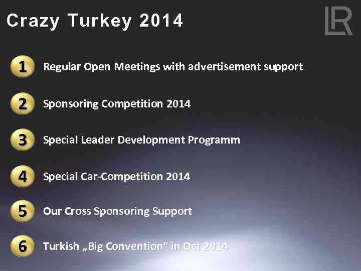 Crazy Turkey 2014 1 Regular Open Meetings with advertisement support 2 Sponsoring Competition 2014
