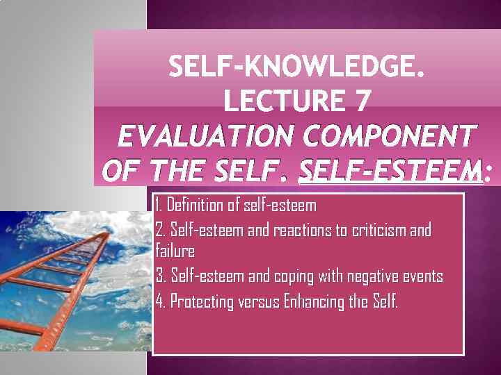 EVALUATION COMPONENT OF THE SELF-ESTEEM 1. Definition of self-esteem 2. Self-esteem and reactions to