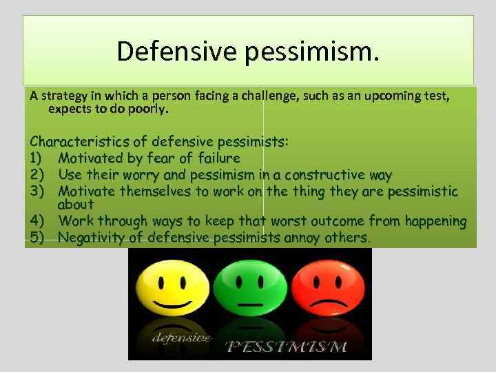 Defensive pessimism. A strategy in which a person facing a challenge, such as an
