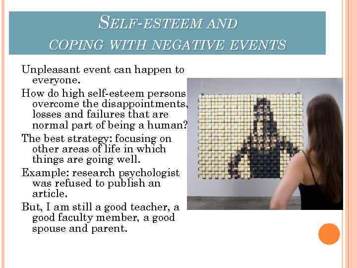 SELF-ESTEEM AND COPING WITH NEGATIVE EVENTS Unpleasant event can happen to everyone. How do