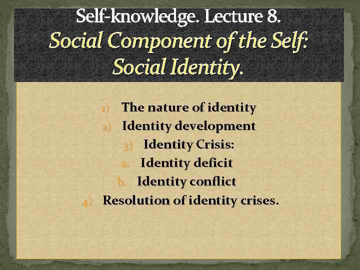 Self-knowledge. Lecture 8. Social Component of the Self: Social Identity. 1) The nature of