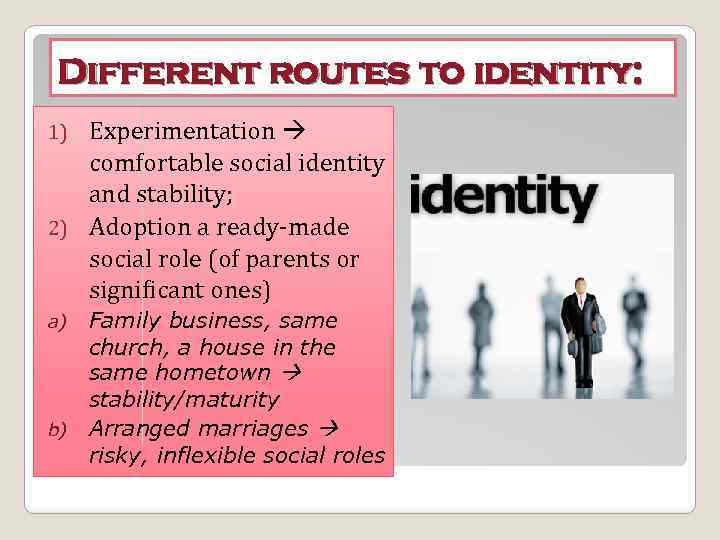 Different routes to identity: Experimentation comfortable social identity and stability; 2) Adoption a ready-made