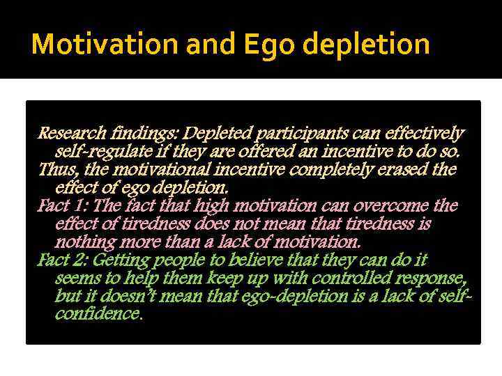 Motivation and Ego depletion Research findings: Depleted participants can effectively self-regulate if they are