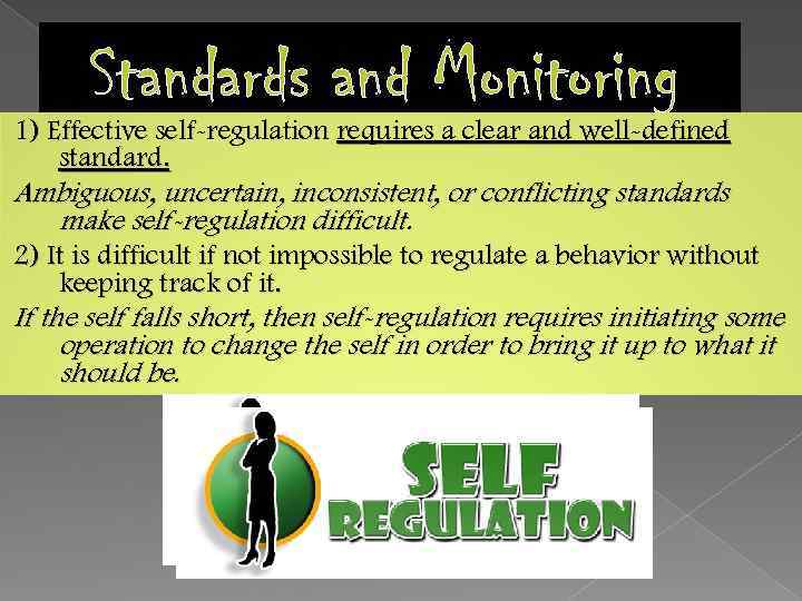 Standards and Monitoring 1) Effective self-regulation requires a clear and well-defined standard. Ambiguous, uncertain,