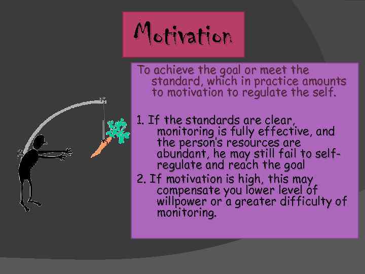 Motivation To achieve the goal or meet the standard, which in practice amounts to