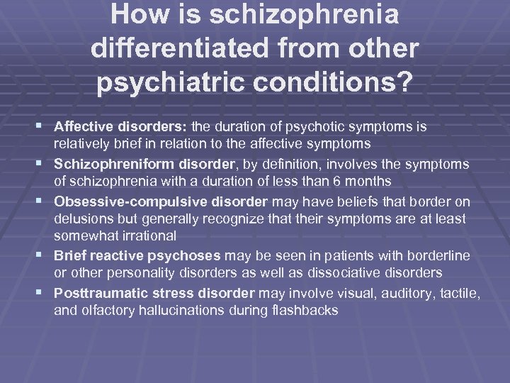 How is schizophrenia differentiated from other psychiatric conditions? § Affective disorders: the duration of