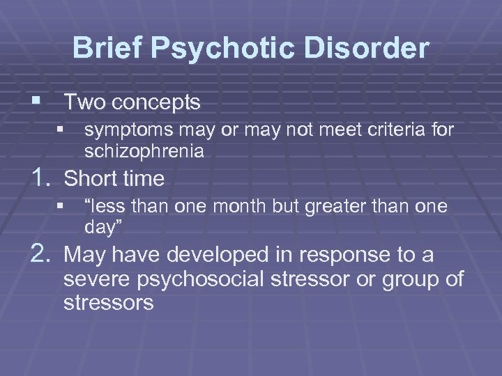 Brief Psychotic Disorder § Two concepts § symptoms may or may not meet criteria