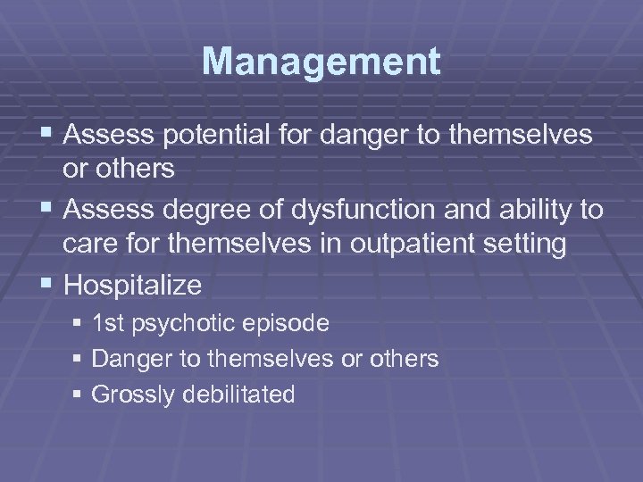Management § Assess potential for danger to themselves or others § Assess degree of