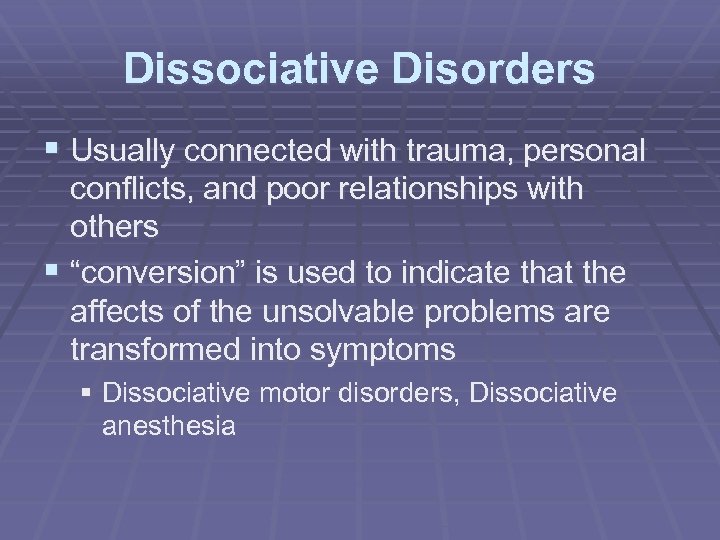 Dissociative Disorders § Usually connected with trauma, personal conflicts, and poor relationships with others