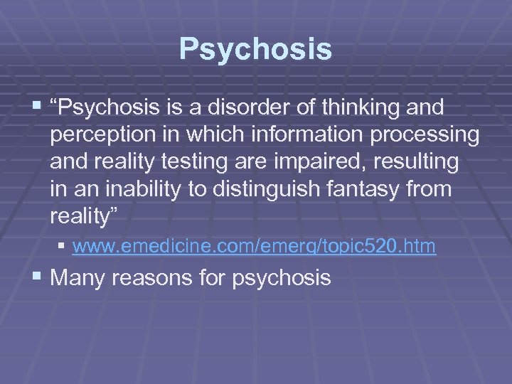 Psychosis § “Psychosis is a disorder of thinking and perception in which information processing