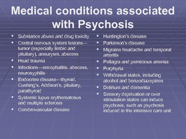 Medical conditions associated with Psychosis § Substance abuse and drug toxicity § Central nervous