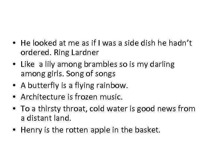  • He looked at me as if I was a side dish he