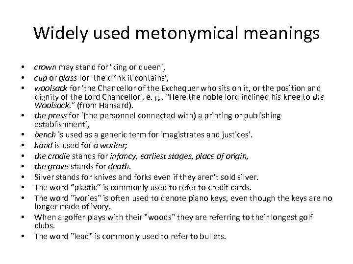 Widely used metonymical meanings • • • • crown may stand for 'king or