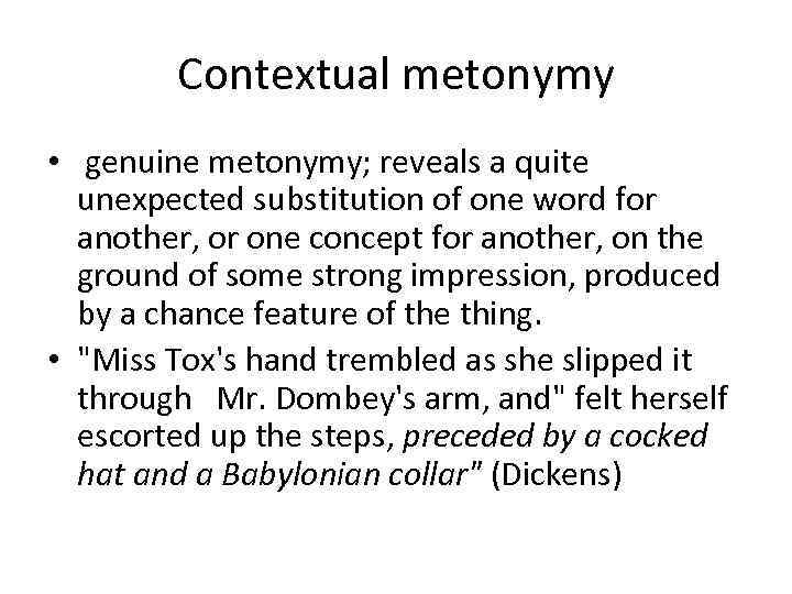 Contextual metonуmy • genuine metonymy; reveals a quite unexpected substitution of one word for