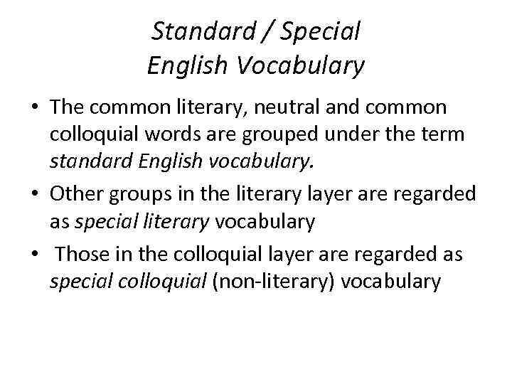 Standard / Special English Vocabulary • The common literary, neutral and common colloquial words