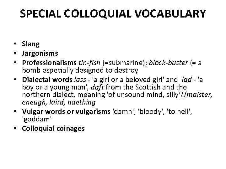 SPECIAL COLLOQUIAL VOCABULARY • Slang • Jargonisms • Professionalisms tin-fish (=submarine); block-buster (= a