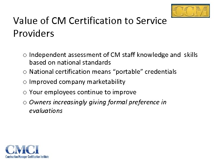 Value of CM Certification to Service Providers o Independent assessment of CM staff knowledge